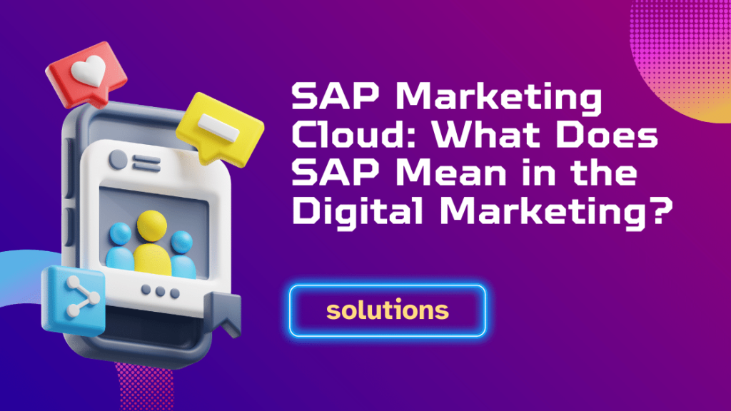 SAP Marketing Cloud What Does SAP Mean In The Digital Marketing