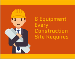 6 Equipment for Every Construction Work Site