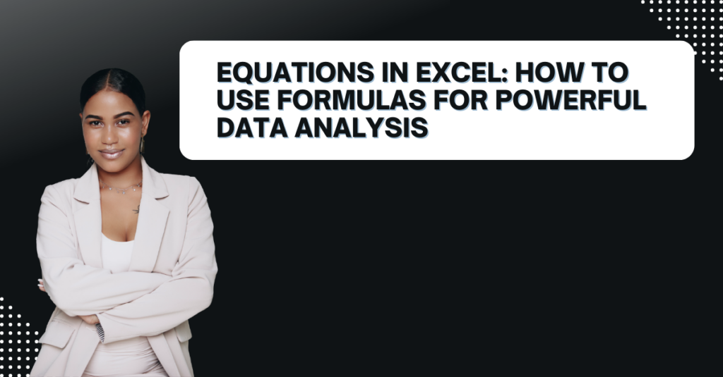 Equations in Excel: How to use Formulas