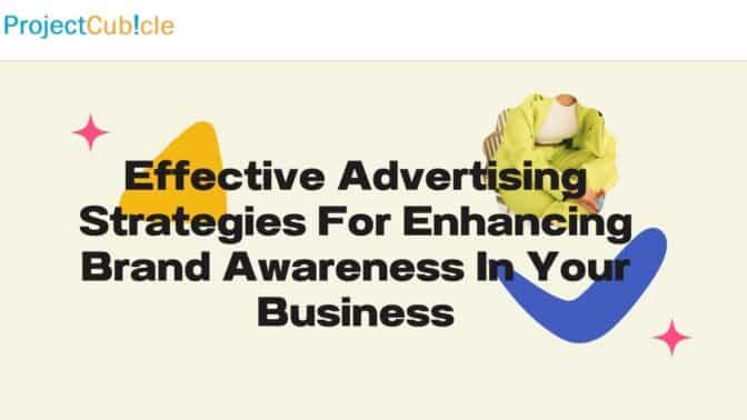 Effective Advertising Strategies For Enhancing Brand Awareness