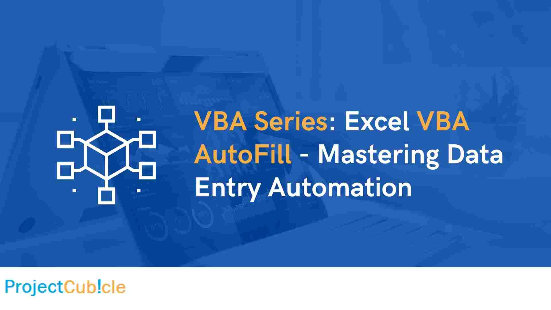 vba-series-excel-vba-autofill-mastering-data-entry-automation-projectcubicle